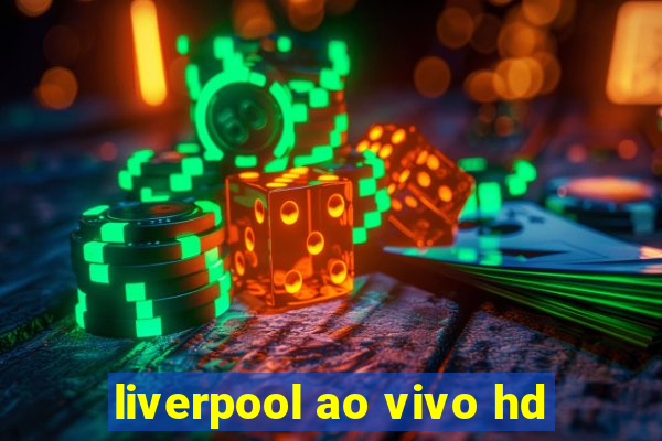 liverpool ao vivo hd